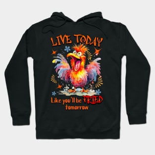 Live Today Like You'll Be Fried Tomorrow Hoodie